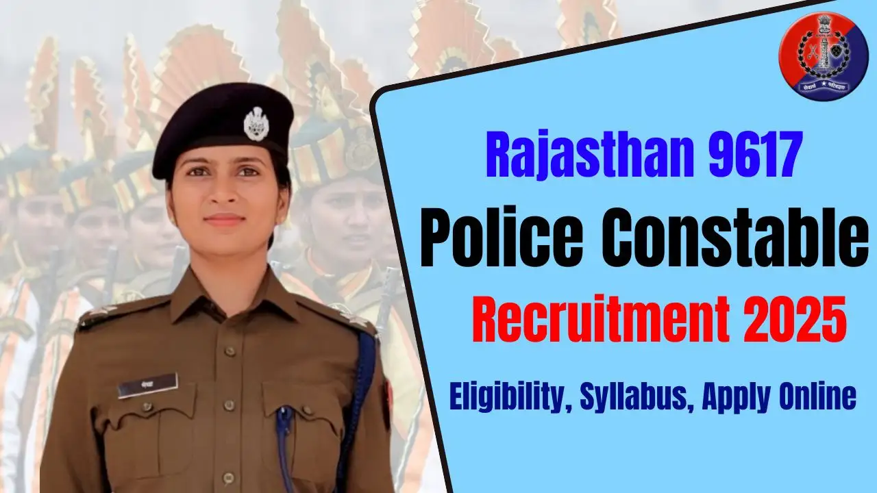 Rajasthan Police Constable Recruitment 2025 Notification 9617 Vacancies Eligibility, Apply Online, Exam Date